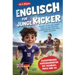 Englisch für junge Kicker: Begleite Levin auf seiner Reise zu den größten Fußballhelden und lerne dabei Englisch! (Zweisprachige Kurzgeschichten mit C. Ronaldo, Messi und Co ab 5. Klasse)
