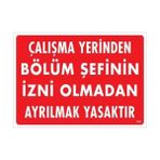 Ennalbur Çalışma Yerinden Bölüm Şefinin Izni Olmadan Ayrılmak Yasaktır Uyarı Levhası 25X35 KOD:239