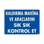 Ennalbur Kaldırma Makine Araçlarını Sık Sık Kontrol Et Uyarı Levhası 25 x 35 cm KOD:1342