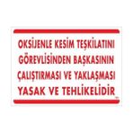 Ennalbur Oksijenle Kesim Teskilatını Görevlisinden Başkasının Çalıştırması ve Yak Uyarı Levhası 25X35 KOD:725