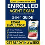 Enrolled Agent Study Guide 3-in-1: The Most Complete EA Exam Prep with 8 Full-Length Practice Exams and over 2,000 Simulated Questions. Includes 30 Tips to Avoid Trick Questions and a Study Plan