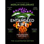 Entangled Life How Fungi Make Our Worlds Change Our Minds and Shape Our Futures