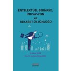 Entelektüel Sermaye-İnovasyon ve Rekabet Üstünlüğü - Astana Yayınları