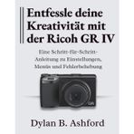 Entfessle deine Kreativität mit der Ricoh GR IV: Eine Schritt-für-Schritt-Anleitung zu Einstellungen, Menüs und Fehlerbehebung