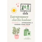 Entrepreneure cherche bonheur - épisode 2 : apprendre à vendre sans peur