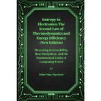 Entropy in Electronics: The Second Law of Thermodynamics and Energy Efficiency (New Edition): Measuring Irreversibility, Heat Dissipation, and the Fundamental Limits of Computing Power