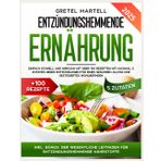 ENTZÜNDUNGSHEMMENDE ERNÄHRUNG: EINFACH SCHNELL UND WIRKSAM MIT ÜBER 100 REZEPTEN MIT MAXIMAL 5 ZUTATEN GEGEN ENTZÜNDUNGEN FÜR EINEN GESUNDEN ALLTAG UND GESTEIGERTES WOHLBEFINDEN