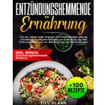 Entzündungshemmende Ernährung: Für ein Leben voller Energie und Wohlbefinden gibt es schnelle und einfache Rezepte zur Unterstützung des Immunsystems und zur Bekämpfung von Entzündungen
