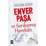 Enver Paşa ve Sarıkamış Harekatı - Ziya Nur Aksun