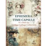 Ephemera Time Capsule Of A Multi-era Vintage Collage Collection: 60 Pages Of Beautiful Vintage Ephemera Images to Cut Out for Junk Journal, ... and Decoupage with Creatures and More