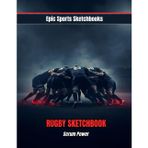 Epic Rugby Sketchbook: Scrum Power: Creative rugby sketchbook for teen athletes — draw, design, and capture team spirit; perfect gift for players, fans, and coaches. (Epic Sports Sketchbooks)