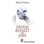 ERDEM BAYAZIT VE ŞİİRİ - MURAT TURNA