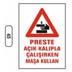 Ergündoğdu 45 Presle Açık Kalıpla Çalışırken Masa Kullanın PVC Uyarı Levhası 25 x 35 cm