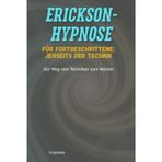 Erickson-Hypnose für Fortgeschrittene: Jenseits der Technik: Der Weg vom Techniker zum Meister