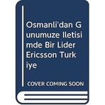 Ericsson Türkiye Osmanlı'dan Günümüze İletişimde Bir Lider