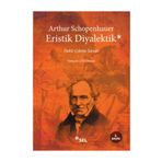 Eristik Diyalektik Haklı Çıkma Sanatı - Arthur Schopenhauer