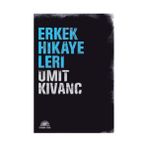 ERKEK HIKAYELERI - ÜMİT KIVANÇ