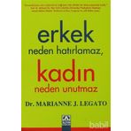 ERKEK NEDEN HATIRLAMAZ, KADIN NEDEN UNUTMAZ - MARIANNE J. LEGATO