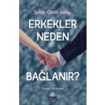 Erkekler Neden Bağlanır? - Susan Curtin Kelley