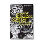 Eros ve Sanat - Modernizm Çağında Sanat ve Cinsellik - Ali Turan