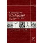 Erradicacao do Aedes Aegypti, A: Febre Amarela, Fred Soper e Saude Publica nas Americas (1918-1968)