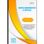 Erstellung einfacher Anwendungen mit C# – Arbeitsbuch: Schritt-für-Schritt-Anleitung zur Entwicklung von Konsolen- und Desktop-Anwendungen mit ... Einstieg in die C#-Programmierung, Band 15)