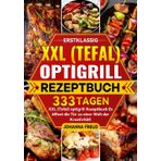 Erstklassig XXL (Tefal) optigrill Rezeptbuch: 333 Tagen XXL (Tefal) optigrill Rezeptbuch Es öffnet die Tür zu einer Welt der Kreativität!