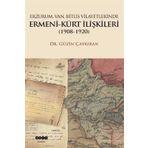 Erzurum, Van, Bitlis Vilayetlerinde Ermeni - Kürt İlişkileri 1908 - 1920 - Güzin Çaykıran