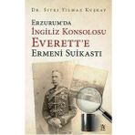 Erzurum'da İngiliz Konsolosu Everett'e Ermeni Suikastı - Sıtkı Yılmaz Kuşkay