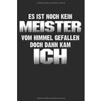 Es Ist Noch Kein Meister Vom Himmel Gefallen Doch Dann Kam Ich: Notizbuch Planer Tagebuch Schreibheft Notizblock - Geschenk-Idee für Angestellte, ... Job Beruf Witz (15,2 x 22.9 cm, 6" x 9", 12