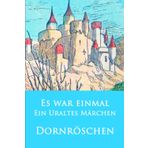 Es war einmal eine uralte Geschichte: Dornröschen: Die Magie der Bilder: Zeitlose Geschichten meisterhaft illustriert