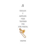 ESCALAS Y ARPEGIOS PARA TROMBON POR JOSE PARDAL N-1: HOUSTON (ESCALAS Y ARPEGIOS PARA TROMBON POR JOSE PARDAL/HOUSTON, Band 1)