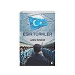 Esir Türkler Müslüman Doğu Türkistan Halkı - Pınar Yayınları
