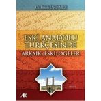 ESKI ANADOLU TÜRKÇESINDE ARKAIK (ESKI) ÖĞELER - EMEK ÜŞENMEZ