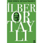 Eski Dünya Seyahatnamesi - İlber Ortaylı