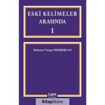 Eski Kelimeler Arasında 1 - Mehmet Turgut Berbercan