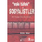 ESKI TÜFEK SOSYALISTLER BIR KUŞAĞIN SON TEMSILCILERI - ATILLA AKAR