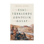 Eski Türklerde Gündelik Hayat - Erhan Aydın