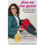 ¡Eso no me guta!: 30 Claves para que tu hijo se atreva a probar nuevos alimentos