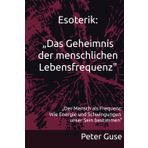 Esoterik: „Das Geheimnis der Lebensfrequenz": „Der Mensch als Frequenz: Wie Energie und Schwingungen unser Sein bestimmen“.