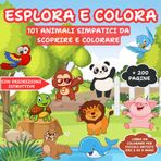 Esplora e Colora 101 Animali Simpatici da scoprire e colorare: Preparati a esplorare la natura e a colorare una moltitudine di animali terrestri, marini e volatili! Con descrizioni