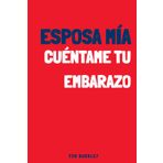 Esposa mía, cuéntame tu embarazo: Un diario de embarazo íntimo y original para rellenar y dejar constancia de las emociones y recuerdos de esta aventura
