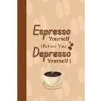 Espresso Yourself (Before You Depresso Yourself)": Your Brew-tiful Journey Starts Here: Funny Notebook for Work,Boss, Office, Gift for friends and family