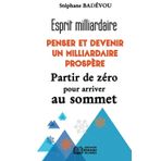 Esprit milliardaire PENSER ET DEVENIR UN MILLIARDAIRE PROSPÈRE Partir de zéro pour arrive au sommet