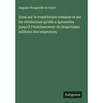 Essai sur la constitution romaine et sur les révolutions qu'elle a éprouvées jusqu'à l'établissement du despotisme militaire des empereurs