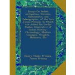 Essays On Indian Antiquities, Historic, Numismatic, and Palæographic, of the Late James Prinsep: To Which Are Added His Useful Tables, Illustrative of ... Modern Coinages, Weights, Measures, Etc
