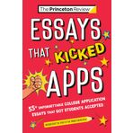 Essays that Kicked Apps: 55+ Unforgettable College Application Essays that Got Students Accepted