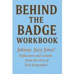 Essential Ideas from Behind the Badge Workbook: Johnny Joey Jones' Reflections and Lessons from the Lives of First Responders