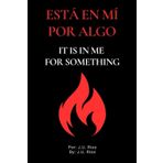Esta en mi por algo: It is in me for something
