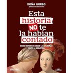 Esta historia no te la habían contado. Bulos históricos desde las cavernas hasta la guillotina / The History You've Never Been Told Before